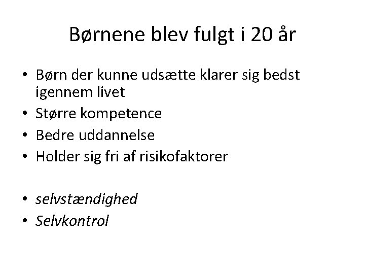 Børnene blev fulgt i 20 år • Børn der kunne udsætte klarer sig bedst