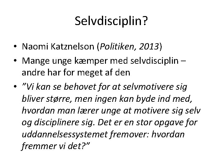 Selvdisciplin? • Naomi Katznelson (Politiken, 2013) • Mange unge kæmper med selvdisciplin – andre