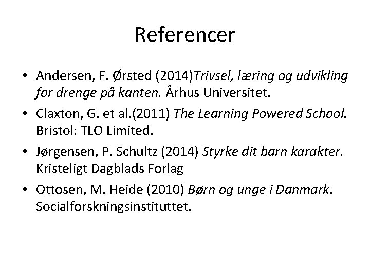 Referencer • Andersen, F. Ørsted (2014)Trivsel, læring og udvikling for drenge på kanten. Århus