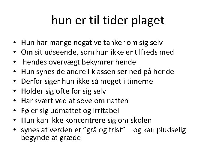 hun er til tider plaget • • • Hun har mange negative tanker om