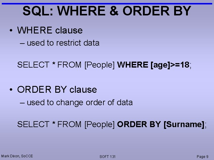 SQL: WHERE & ORDER BY • WHERE clause – used to restrict data SELECT