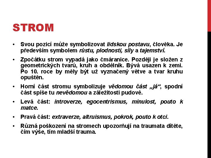 STROM • Svou pozicí může symbolizovat lidskou postavu, člověka. Je především symbolem růstu, plodnosti,