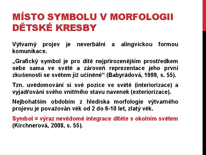 MÍSTO SYMBOLU V MORFOLOGII DĚTSKÉ KRESBY Výtvarný projev komunikace. je neverbální a alingvickou formou