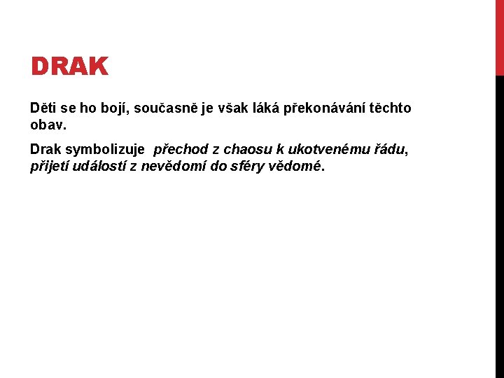 DRAK Děti se ho bojí, současně je však láká překonávání těchto obav. Drak symbolizuje