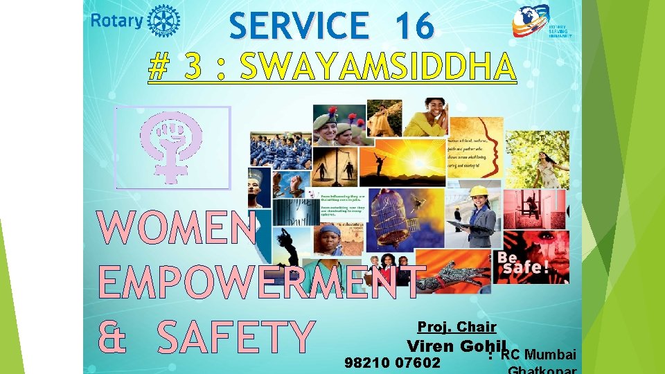 SERVICE 16 # 3 : SWAYAMSIDDHA WOMEN EMPOWERMENT & SAFETY Proj. Chair Viren Gohil