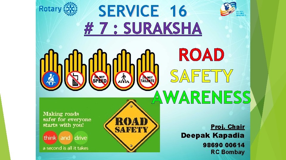 SERVICE 16 # 7 : SURAKSHA ROAD SAFETY AWARENESS Proj. Chair Deepak Kapadia 98690