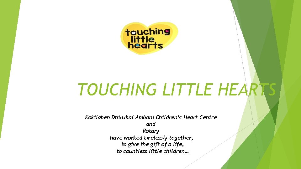 TOUCHING LITTLE HEARTS Kokilaben Dhirubai Ambani Children’s Heart Centre and Rotary have worked tirelessly