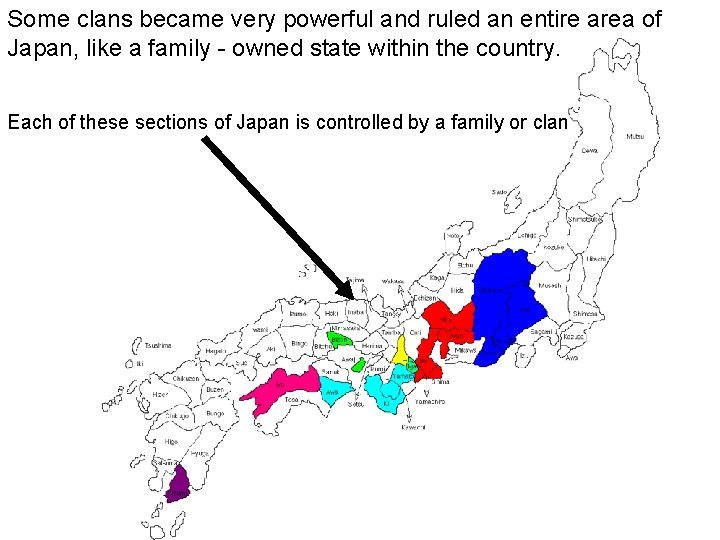 Some clans became very powerful and ruled an entire area of Japan, like a