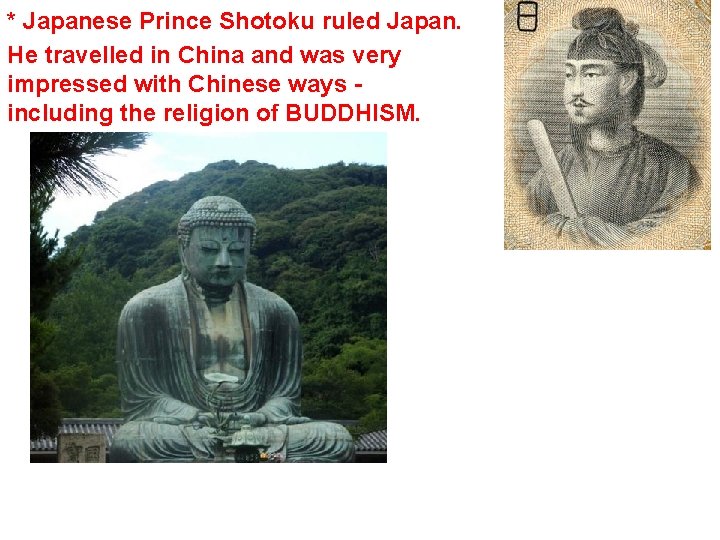 * Japanese Prince Shotoku ruled Japan. He travelled in China and was very impressed