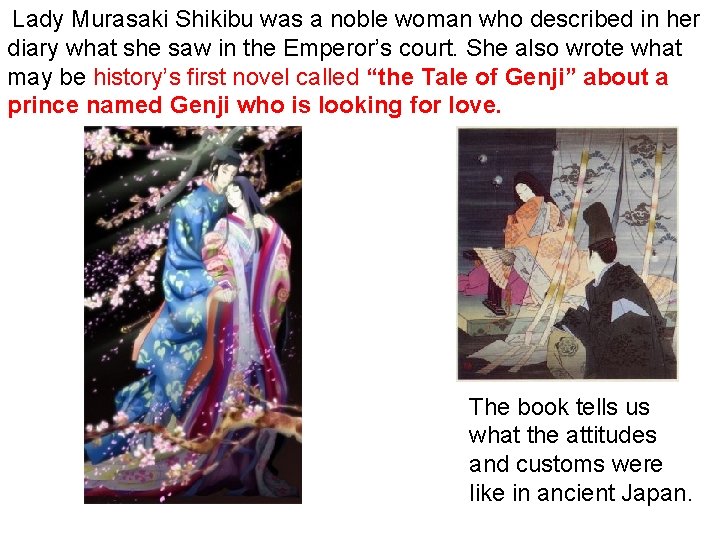 Lady Murasaki Shikibu was a noble woman who described in her diary what she