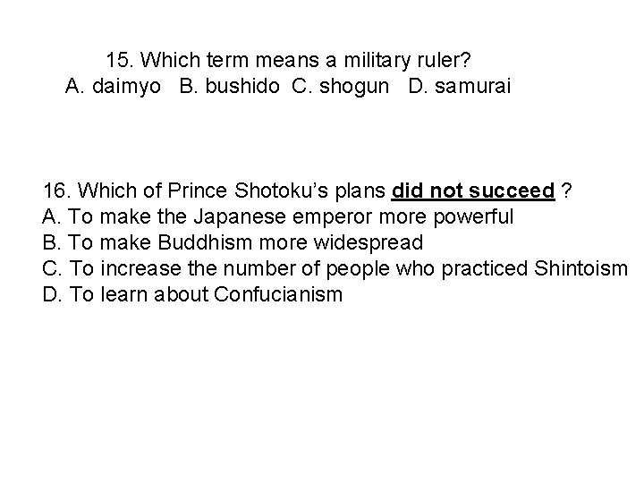 15. Which term means a military ruler? A. daimyo B. bushido C. shogun D.