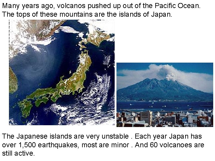 Many years ago, volcanos pushed up out of the Pacific Ocean. The tops of