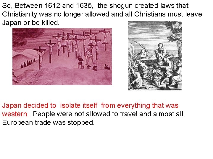 So, Between 1612 and 1635, the shogun created laws that Christianity was no longer