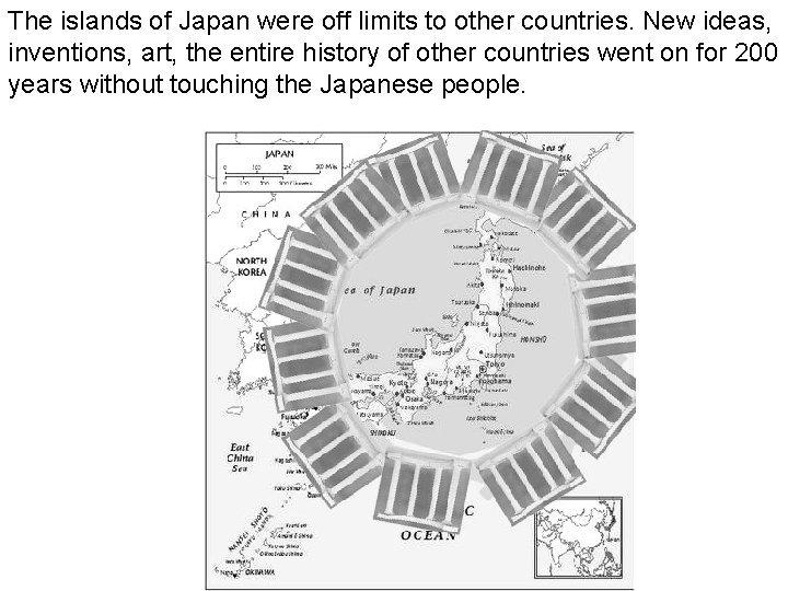 The islands of Japan were off limits to other countries. New ideas, inventions, art,