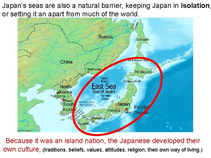 Japan’s seas are also a natural barrier, keeping Japan in isolation, or setting it