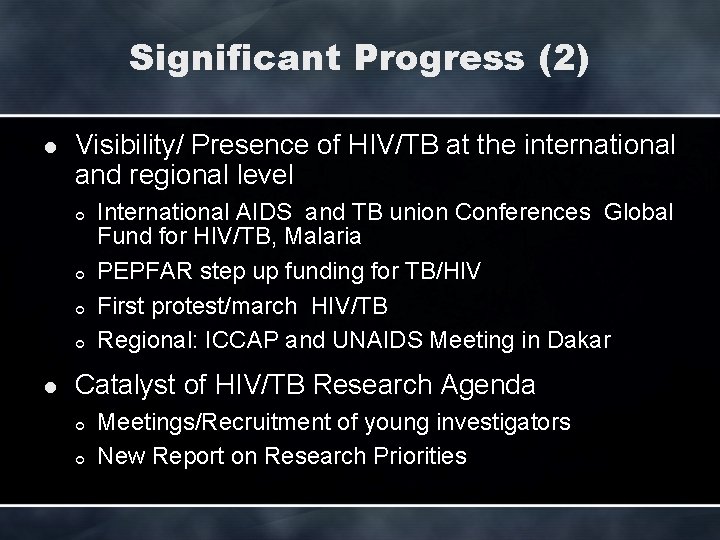 Significant Progress (2) l Visibility/ Presence of HIV/TB at the international and regional level