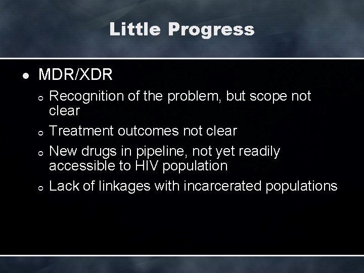 Little Progress l MDR/XDR ¢ ¢ Recognition of the problem, but scope not clear