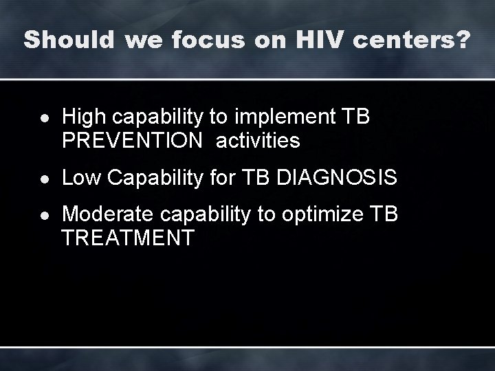 Should we focus on HIV centers? l High capability to implement TB PREVENTION activities