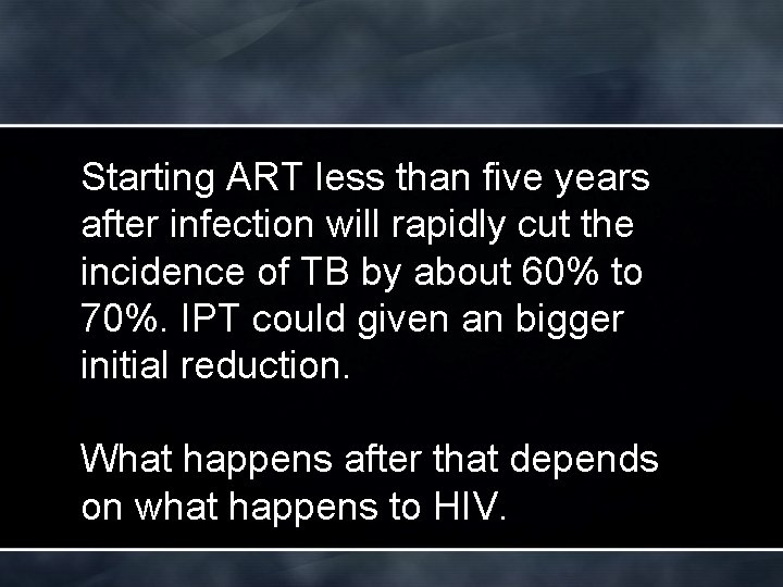 Starting ART less than five years after infection will rapidly cut the incidence of