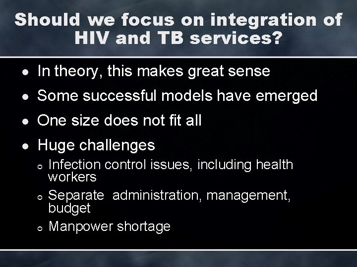 Should we focus on integration of HIV and TB services? l In theory, this