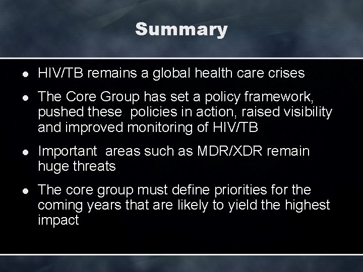 Summary l HIV/TB remains a global health care crises l The Core Group has