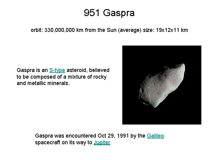 951 Gaspra orbit: 330, 000 km from the Sun (average) size: 19 x 12