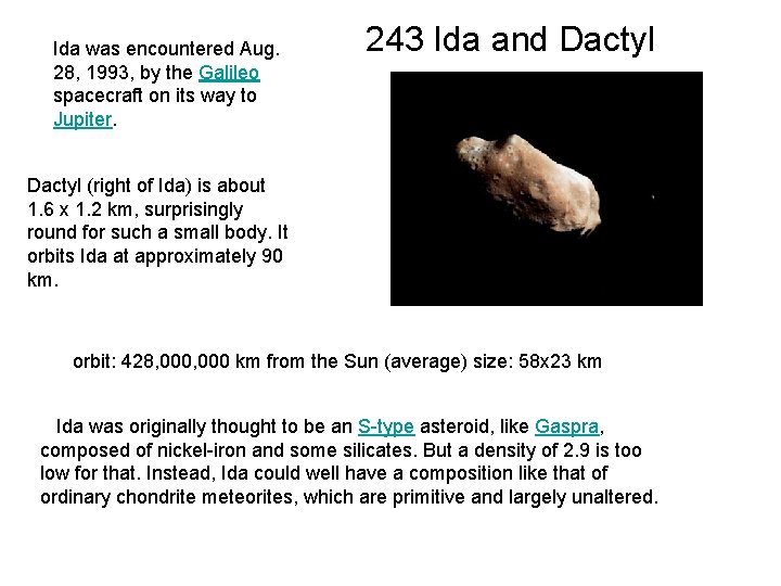 Ida was encountered Aug. 28, 1993, by the Galileo spacecraft on its way to