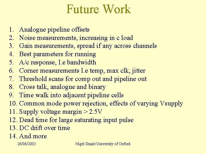 Future Work 1. Analogue pipeline offsets 2. Noise measurements, increasing in c load 3.
