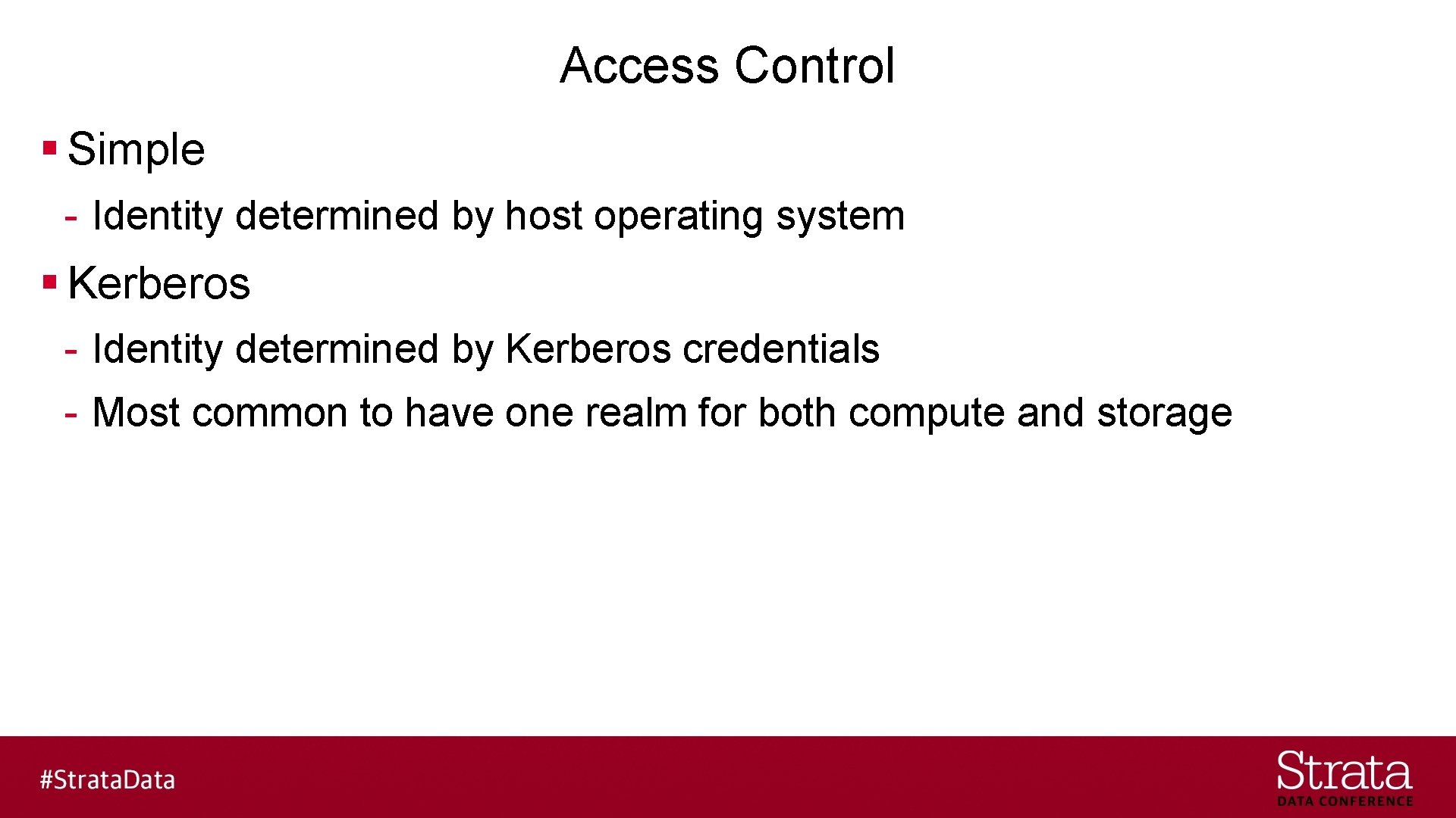 Access Control § Simple - Identity determined by host operating system § Kerberos -
