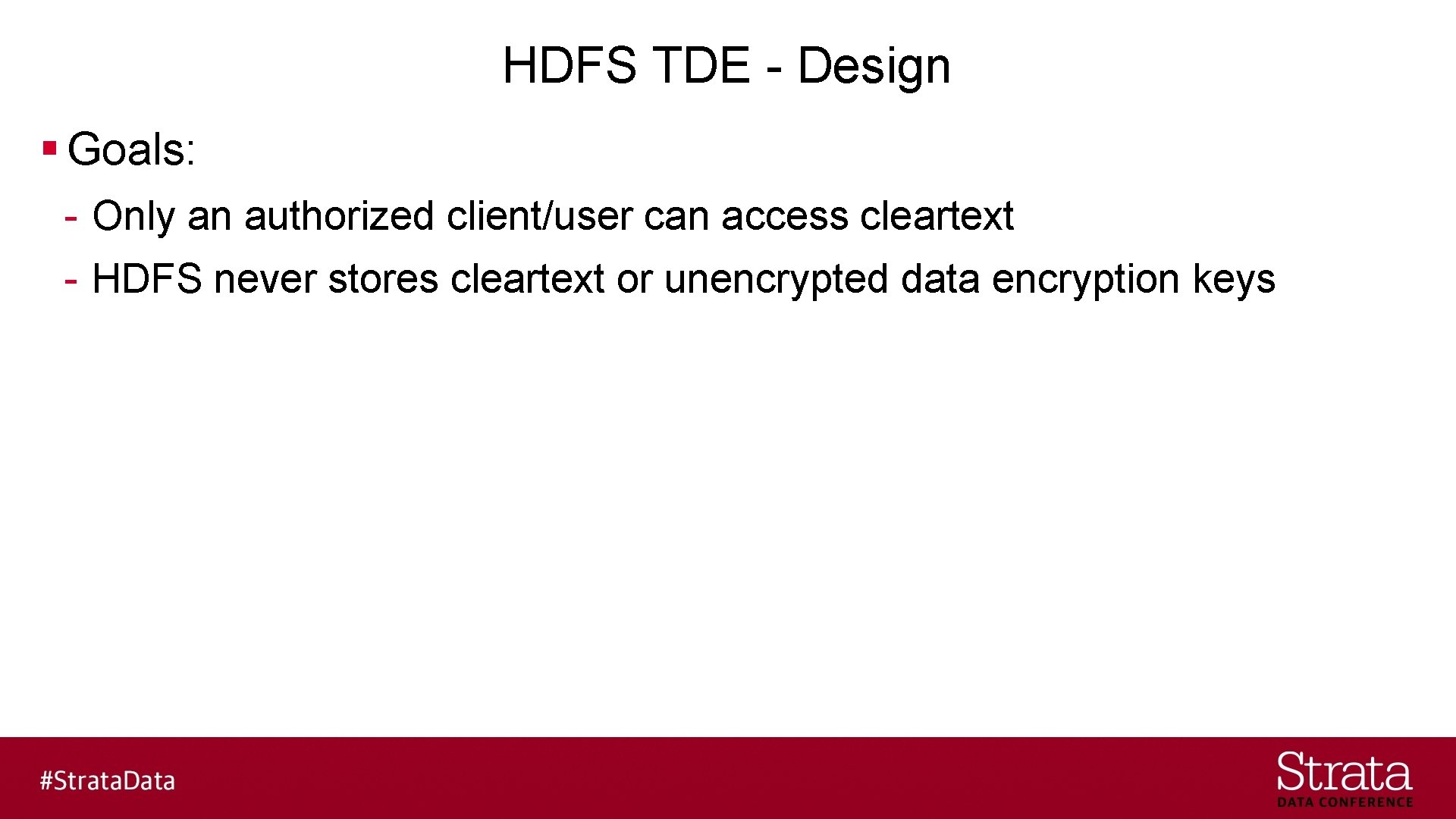 HDFS TDE - Design § Goals: - Only an authorized client/user can access cleartext