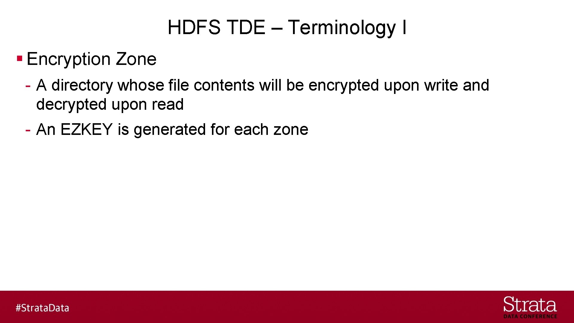 HDFS TDE – Terminology I § Encryption Zone - A directory whose file contents