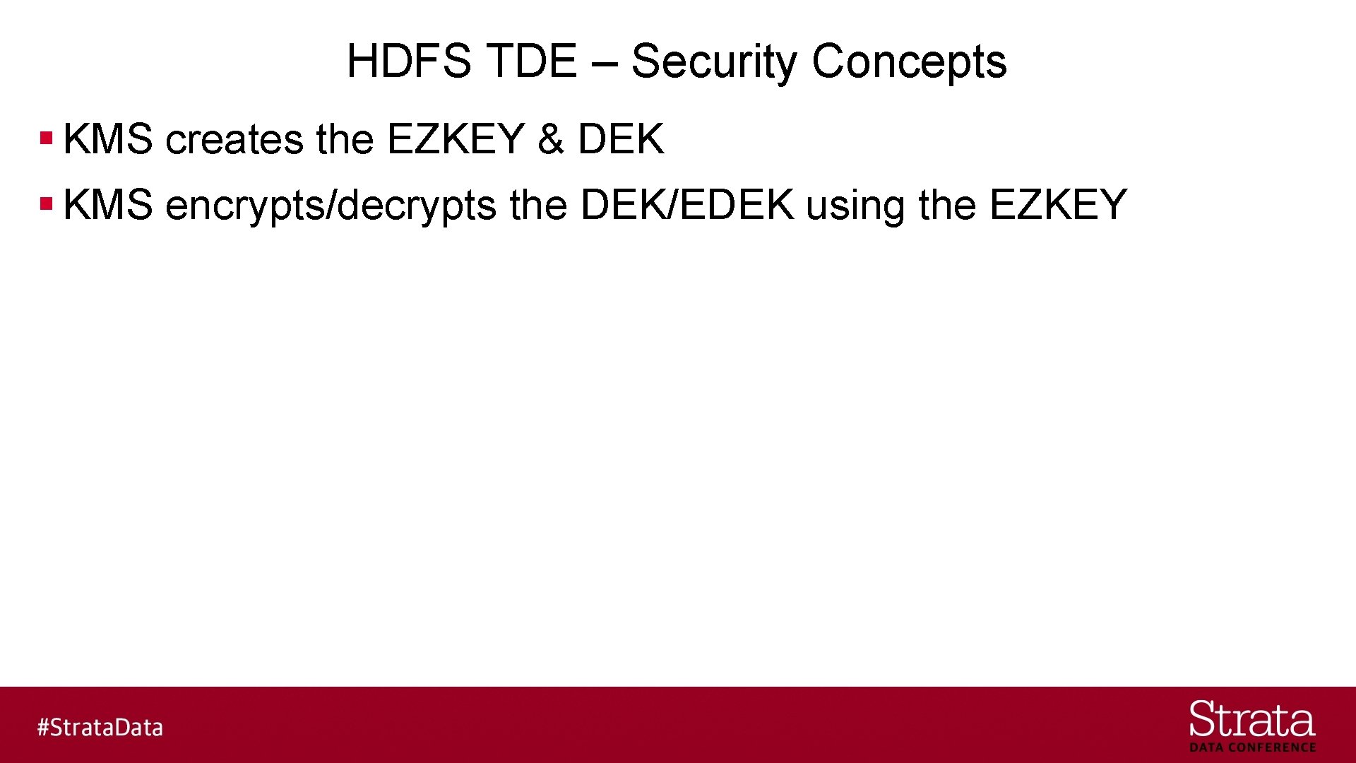 HDFS TDE – Security Concepts § KMS creates the EZKEY & DEK § KMS