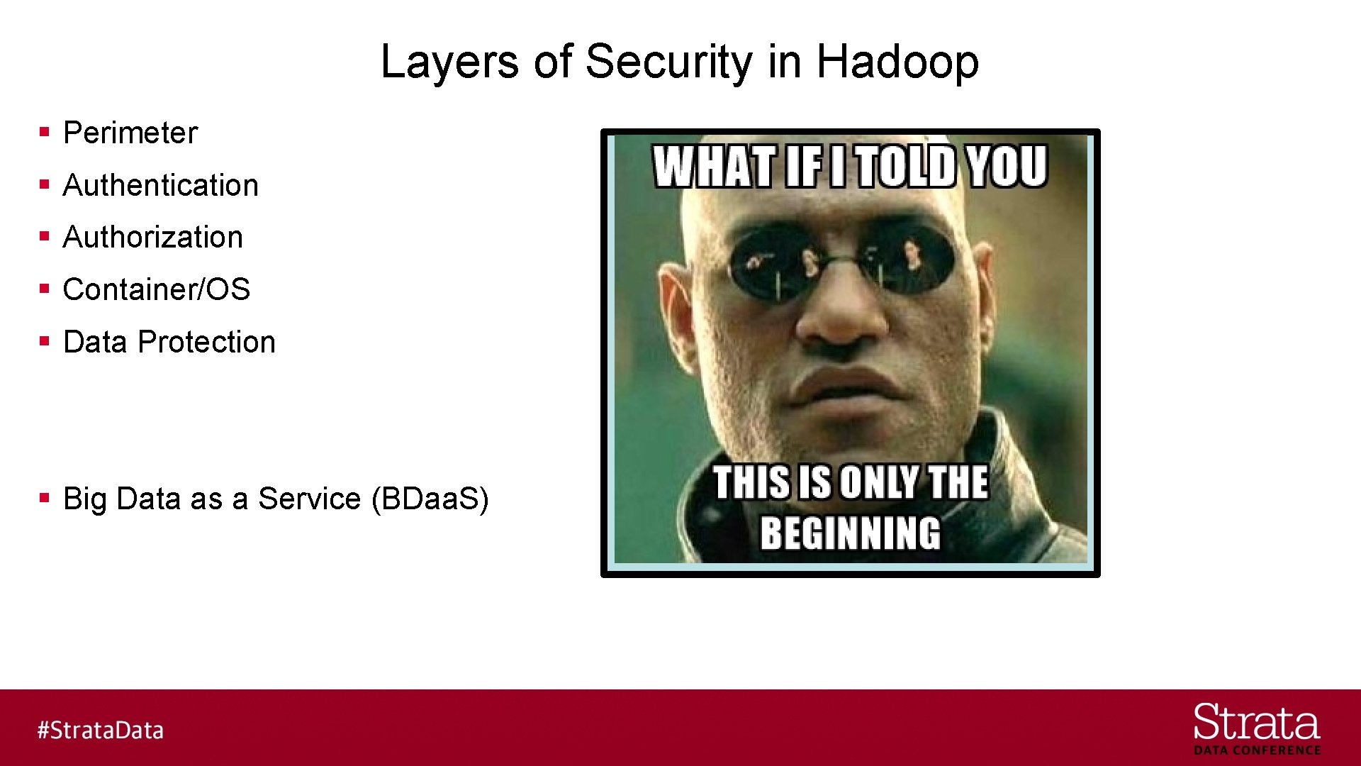 Layers of Security in Hadoop § Perimeter § Authentication § Authorization § Container/OS §