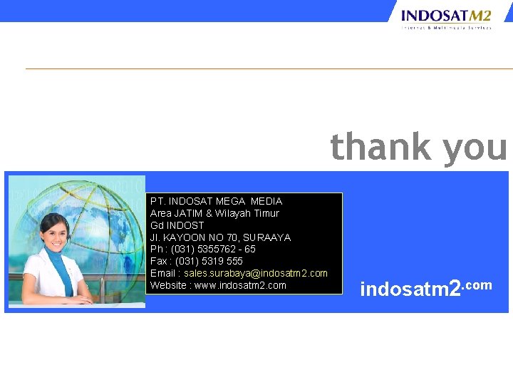 thank you PT. INDOSAT MEGA MEDIA Area JATIM & Wilayah Timur Gd INDOST Jl.