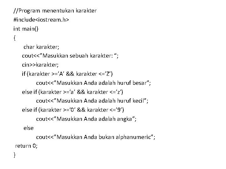 //Program menentukan karakter #include<iostream. h> int main() { char karakter; cout<<”Masukkan sebuah karakter: “;