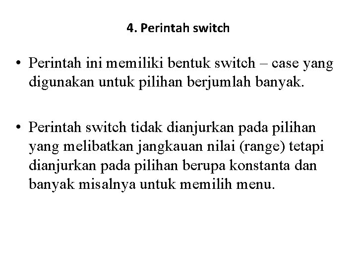 4. Perintah switch • Perintah ini memiliki bentuk switch – case yang digunakan untuk