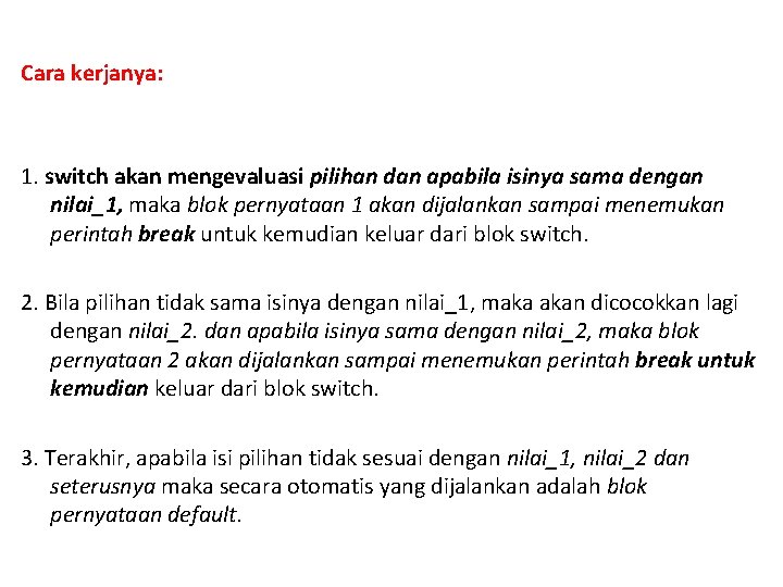 Cara kerjanya: 1. switch akan mengevaluasi pilihan dan apabila isinya sama dengan nilai_1, maka