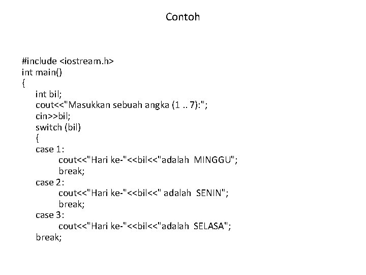 Contoh #include <iostream. h> int main() { int bil; cout<<"Masukkan sebuah angka (1. .