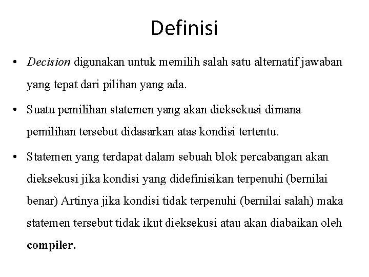 Definisi • Decision digunakan untuk memilih salah satu alternatif jawaban yang tepat dari pilihan