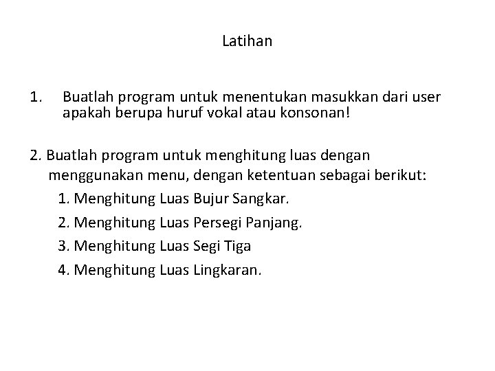 Latihan 1. Buatlah program untuk menentukan masukkan dari user apakah berupa huruf vokal atau
