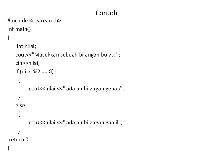 Contoh #include <iostream. h> int main() { int nilai; cout<<"Masukkan sebuah bilangan bulat: ";