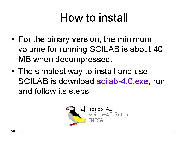 How to install • For the binary version, the minimum volume for running SCILAB
