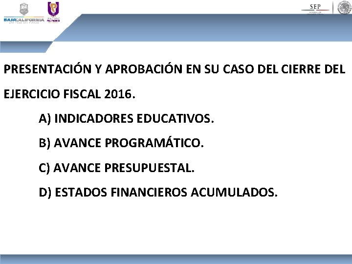 PRESENTACIÓN Y APROBACIÓN EN SU CASO DEL CIERRE DEL EJERCICIO FISCAL 2016. A) INDICADORES