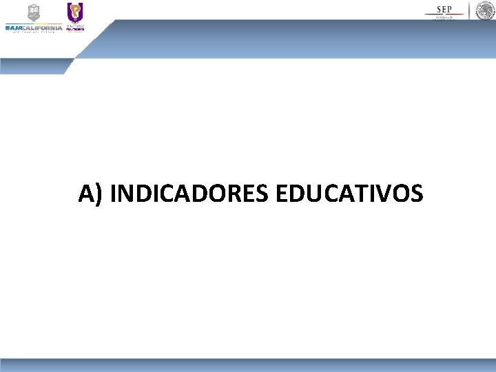 A) INDICADORES EDUCATIVOS 