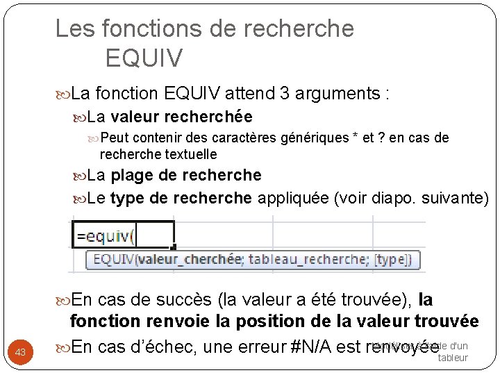 Les fonctions de recherche EQUIV La fonction EQUIV attend 3 arguments : La valeur