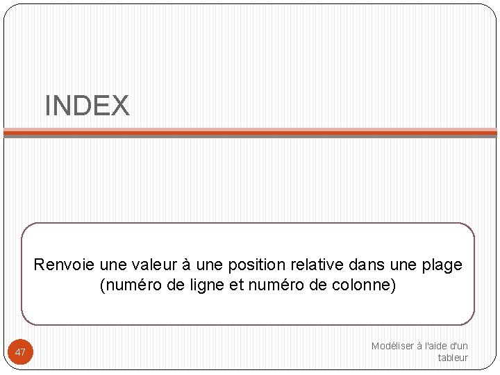 INDEX Renvoie une valeur à une position relative dans une plage (numéro de ligne