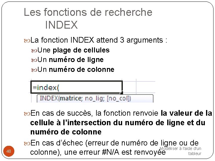 Les fonctions de recherche INDEX La fonction INDEX attend 3 arguments : Une plage