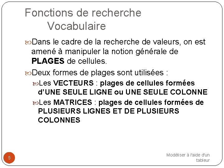 Fonctions de recherche Vocabulaire Dans le cadre de la recherche de valeurs, on est