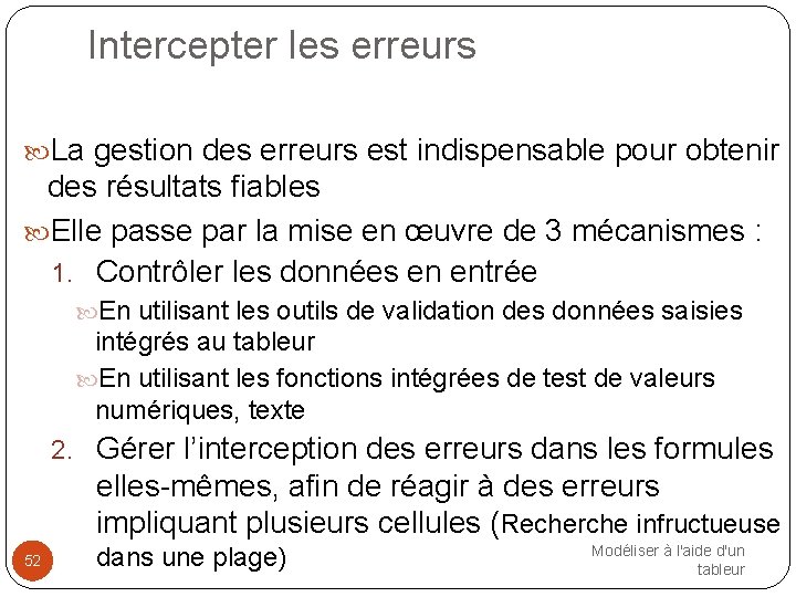 Intercepter les erreurs La gestion des erreurs est indispensable pour obtenir des résultats fiables