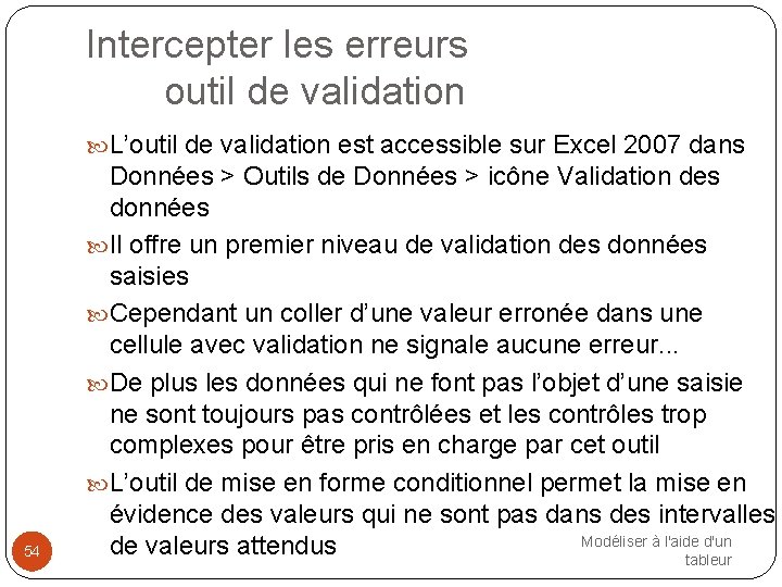 Intercepter les erreurs outil de validation L’outil de validation est accessible sur Excel 2007